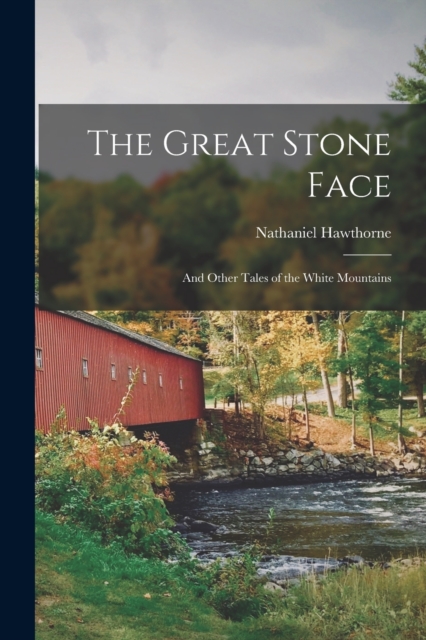 The Great Stone Face : And Other Tales of the White Mountains, Paperback / softback Book