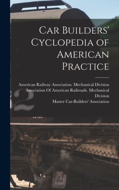 Car Builders' Cyclopedia of American Practice, Hardback Book