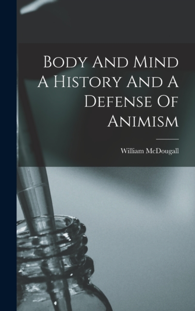 Body And Mind A History And A Defense Of Animism, Hardback Book