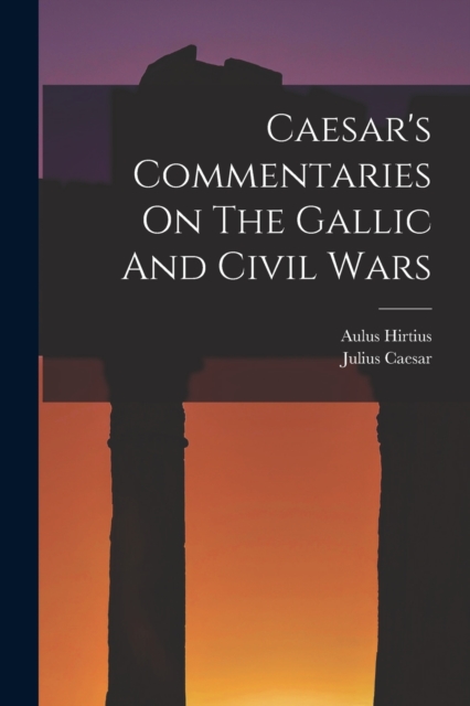Caesar's Commentaries On The Gallic And Civil Wars, Paperback / softback Book