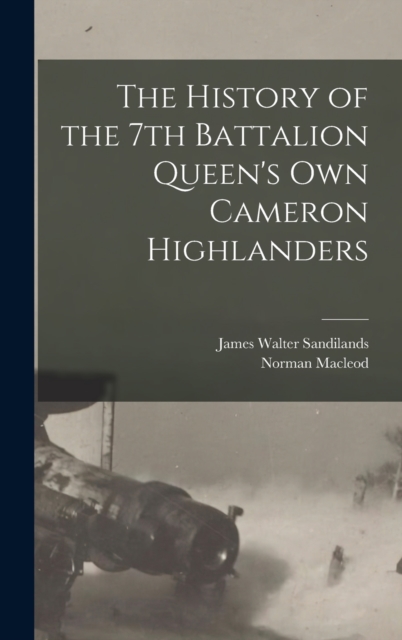 The History of the 7th Battalion Queen's Own Cameron Highlanders, Hardback Book