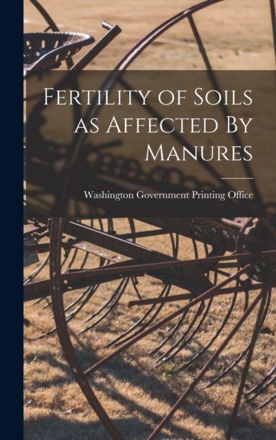 Fertility of Soils as Affected By Manures, Hardback Book