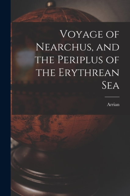 Voyage of Nearchus, and the Periplus of the Erythrean Sea, Paperback / softback Book