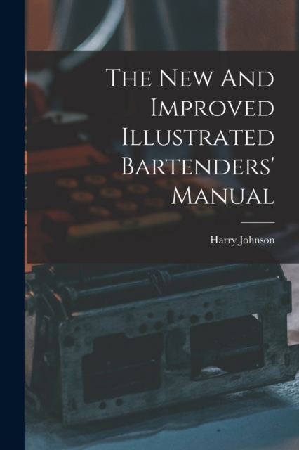 The New And Improved Illustrated Bartenders' Manual, Paperback / softback Book