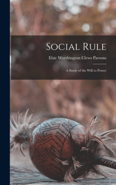 Social Rule : A Study of the Will to Power, Hardback Book