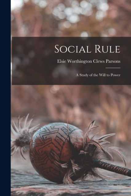 Social Rule : A Study of the Will to Power, Paperback / softback Book