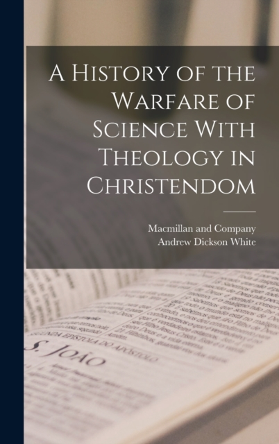 A History of the Warfare of Science With Theology in Christendom, Hardback Book