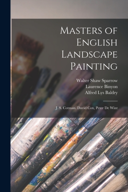 Masters of English Landscape Painting : J. S. Cotman. David Cox, Peter De Wint, Paperback / softback Book