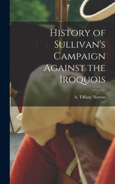 History of Sullivan's Campaign Against the Iroquois, Hardback Book