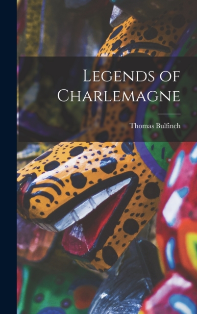 Legends of Charlemagne, Hardback Book