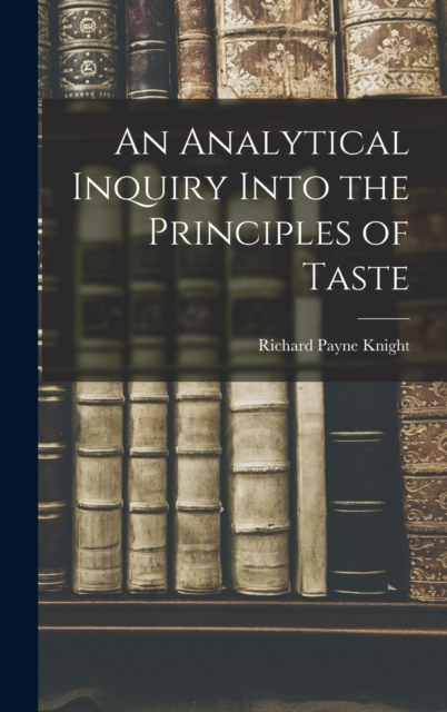 An Analytical Inquiry Into the Principles of Taste, Hardback Book