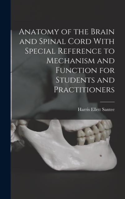 Anatomy of the Brain and Spinal Cord With Special Reference to Mechanism and Function for Students and Practitioners, Hardback Book