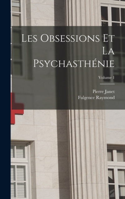 Les Obsessions Et La Psychasthenie; Volume 1, Hardback Book