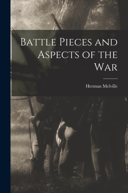 Battle Pieces and Aspects of the War, Paperback / softback Book