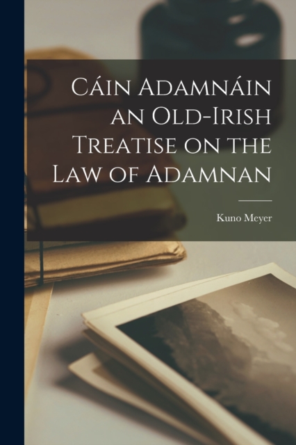 Cain Adamnain an Old-Irish Treatise on the law of Adamnan, Paperback / softback Book