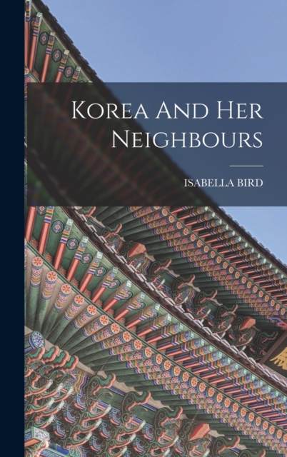 Korea And Her Neighbours, Hardback Book
