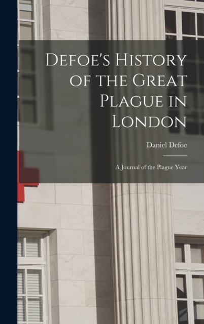 Defoe's History of the Great Plague in London : A Journal of the Plague Year, Hardback Book