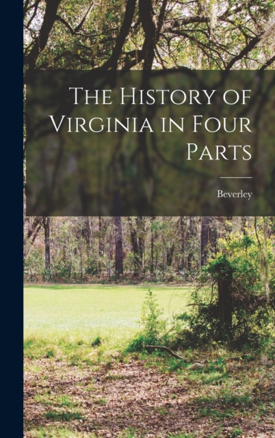 The History of Virginia in Four Parts, Hardback Book
