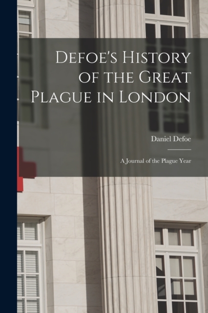 Defoe's History of the Great Plague in London : A Journal of the Plague Year, Paperback / softback Book