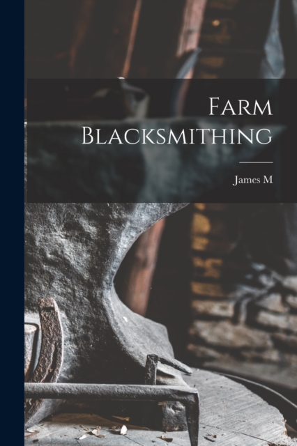 Farm Blacksmithing, Paperback / softback Book