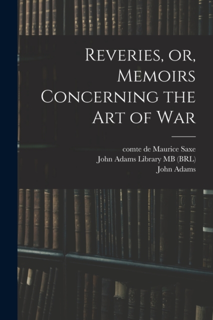 Reveries, or, Memoirs Concerning the art of War, Paperback / softback Book