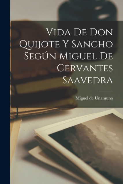 Vida de Don Quijote y Sancho segun Miguel de Cervantes Saavedra, Paperback / softback Book
