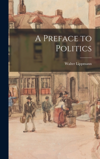 A Preface to Politics, Hardback Book