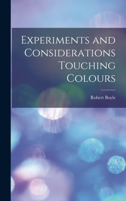 Experiments and Considerations Touching Colours, Hardback Book