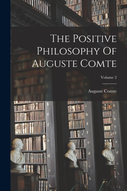 The Positive Philosophy Of Auguste Comte; Volume 2, Paperback / softback Book