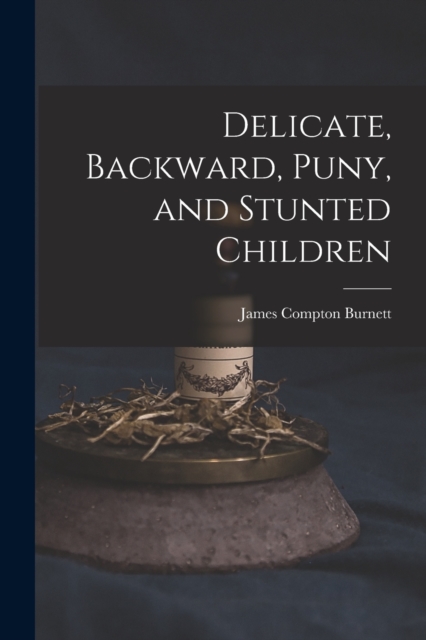 Delicate, Backward, Puny, and Stunted Children, Paperback / softback Book