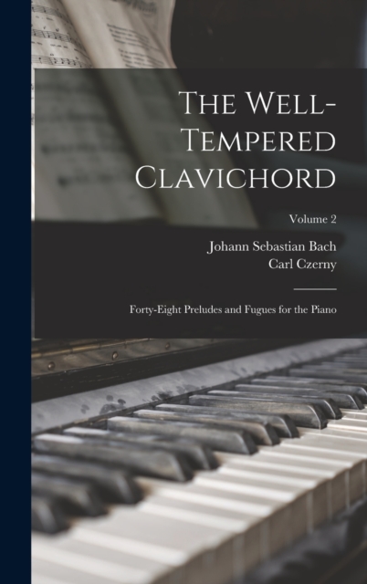 The Well-Tempered Clavichord : Forty-Eight Preludes and Fugues for the Piano; Volume 2, Hardback Book