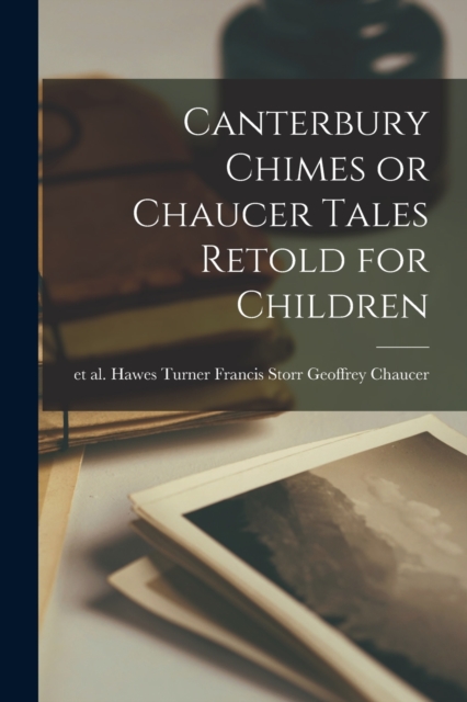 Canterbury Chimes or Chaucer Tales Retold for Children, Paperback / softback Book