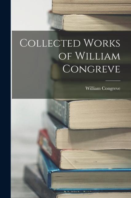 Collected Works of William Congreve, Paperback / softback Book