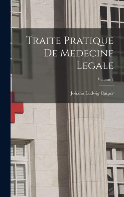 Traite Pratique De Medecine Legale; Volume 1, Hardback Book
