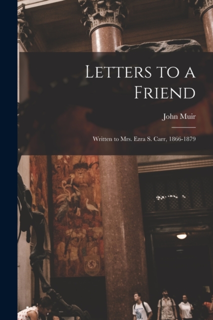 Letters to a Friend : Written to Mrs. Ezra S. Carr, 1866-1879, Paperback / softback Book