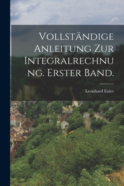Vollstandige Anleitung zur Integralrechnung. Erster Band., Paperback / softback Book