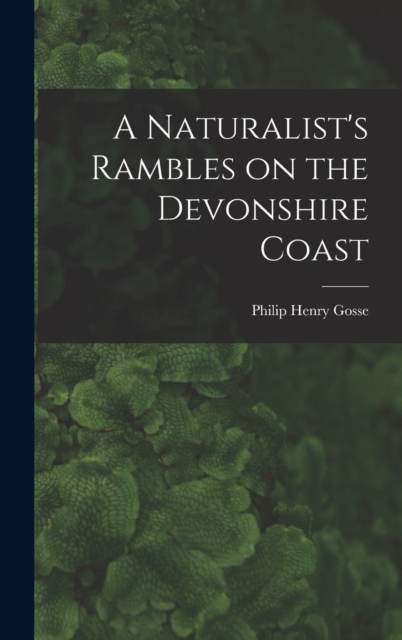 A Naturalist's Rambles on the Devonshire Coast, Hardback Book