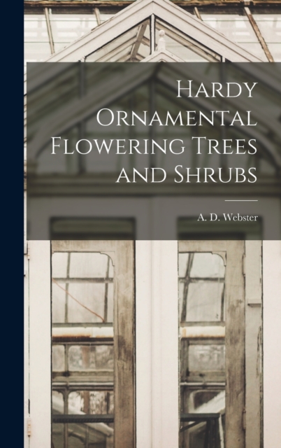 Hardy Ornamental Flowering Trees and Shrubs, Hardback Book