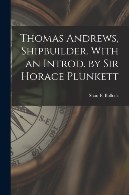 Thomas Andrews, Shipbuilder. With an Introd. by Sir Horace Plunkett, Paperback / softback Book