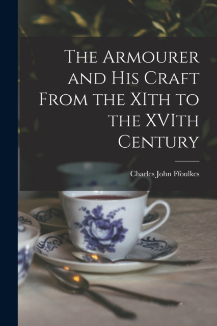 The Armourer and his Craft From the XIth to the XVIth Century, Paperback / softback Book