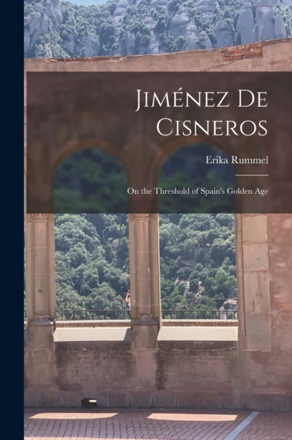 Jimenez de Cisneros : On the Threshold of Spain's Golden Age, Paperback / softback Book