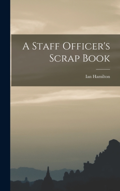 A Staff Officer's Scrap Book, Hardback Book
