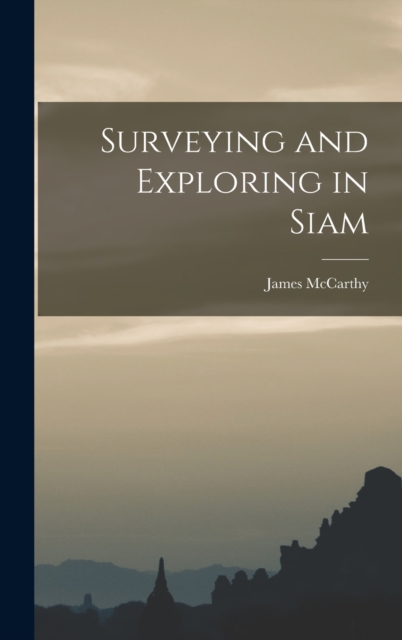 Surveying and Exploring in Siam, Hardback Book