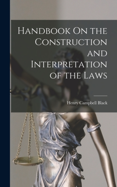 Handbook On the Construction and Interpretation of the Laws, Hardback Book