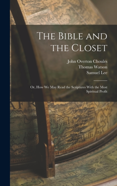 The Bible and the Closet : Or, How we may Read the Scriptures With the Most Spiritual Profit, Hardback Book
