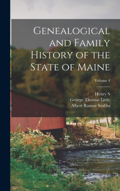 Genealogical and Family History of the State of Maine; Volume 4, Hardback Book