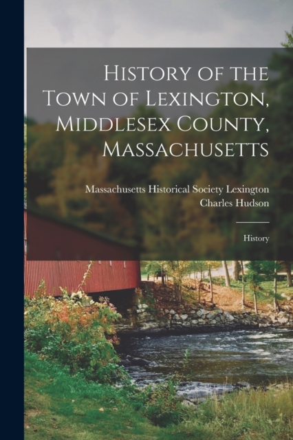 History of the Town of Lexington, Middlesex County, Massachusetts : History, Paperback / softback Book