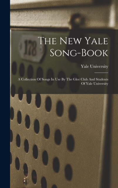 The New Yale Song-book : A Collection Of Songs In Use By The Glee Club And Students Of Yale University, Hardback Book