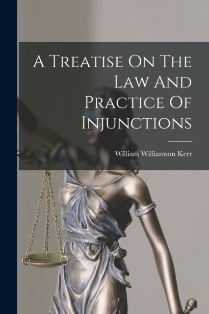 A Treatise On The Law And Practice Of Injunctions, Paperback / softback Book