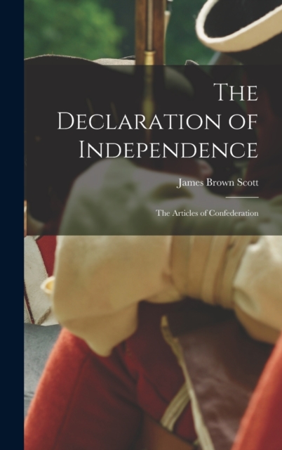 The Declaration of Independence; the Articles of Confederation, Hardback Book